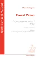 Couverture du livre « Ernest Renan, qu'est-ce qu'une nation ? (1882) » de Maya Boutaghou aux éditions Honore Champion