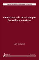 Couverture du livre « Fondements de la mécanique des milieux continus » de Jean Garrigues aux éditions Hermes Science Publications