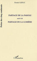 Couverture du livre « Partage de la parole - suivi de partage de la lumiere » de Daniel Leduc aux éditions L'harmattan