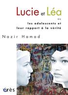 Couverture du livre « Lucie et Léa ou les adolescents et leur rapport à la vérité » de Nazir Hamad aux éditions Eres