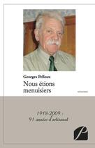 Couverture du livre « Nous étions menuisiers ; 1918-2009 : 91 années d'artisanat » de Georges Pelloux aux éditions Editions Du Panthéon