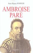 Couverture du livre « Ambroise Paré : Un urgentiste au XVIe siècle » de Jean-Pierre Poirier aux éditions Pygmalion