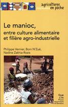 Couverture du livre « Le manioc, entre culture alimentaire et filière agro-industrielle » de Nadine Zakhia-Rozis et Philippe Vernier et Boni N'Zue aux éditions Quae