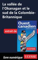 Couverture du livre « La vallée de l'Okanagan et le sud de la Colombie-Britannique » de  aux éditions Ulysse