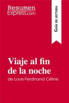 Couverture du livre « Viaje al fin de la noche de Louis-Ferdinand Céline (Guía de lectura) » de David Noiret aux éditions Resumenexpress
