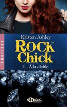 Couverture du livre « Rock chick Tome 1 : à la diable » de Kristen Ashley aux éditions Milady