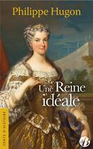 Couverture du livre « Une reine idéale » de Philippe Hugon aux éditions De Boree