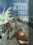 Couverture du livre « Normandie juin 44 Tome 3 : Gold Beach / Arromanches » de Jean-Blaise Djian et Tieko et Erick Leplanquais aux éditions Orep