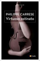 Couverture du livre « Virtuoso ostinato » de Philippe Carrese aux éditions Editions De L'aube