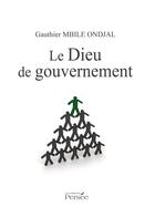 Couverture du livre « Le dieu de gouvernement » de Gauthier Mbile Ondjal aux éditions Persee