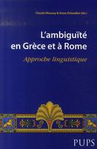 Couverture du livre « L'ambiguïté en grèce et à rome ; approche linguistique » de Claude Moussy et Anna Orlandini aux éditions Sorbonne Universite Presses