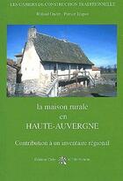 Couverture du livre « La maison rurale en Haute-Auvergne ; contribution à un inventaire régional » de Roland Ondet et Patrice Trapon aux éditions Creer