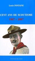 Couverture du livre « Cent ans de scoutisme ; 1907-2007 » de Louis Fontaine aux éditions Editions De Paris