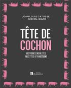 Couverture du livre « Tête de cochon ; histoires insolites, recettes et traditions » de Michel Giard et Jean-Louis Catusse aux éditions Bonneton