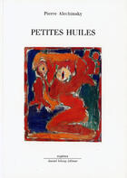 Couverture du livre « Petites huiles » de Pierre Alechinsky aux éditions Galerie Lelong