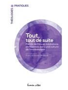 Couverture du livre « Tout, tout de suite ; paroles de Dieu et médiations chrétiennes dans une culture de l'immédiateté » de François-Xavier Amherdt aux éditions Lumen Vitae