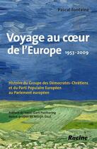 Couverture du livre « Voyage au coeur de l'Europe ; 1953-2009 ; histoire du groupe des démocrates-chrétiens et du parti populaire européen au parlement européen » de Pascal Fontaine aux éditions Editions Racine