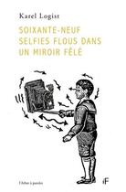 Couverture du livre « Soixante-neuf selfies flous dans un miroir fêlé » de Karel Logist aux éditions L'arbre A Paroles