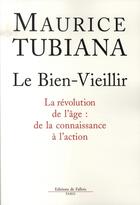 Couverture du livre « Le bien vieillir ; la révolution de l'âge : de la connaissance à l'action » de Maurice Tubiana aux éditions Fallois