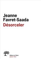 Couverture du livre « Désorceler » de Jeanne Favret-Saada aux éditions Editions De L'olivier