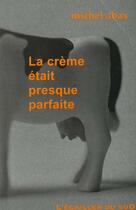 Couverture du livre « La Creme Etait Presque Parfaite » de Michel Abax aux éditions L'ecailler Du Sud
