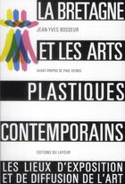 Couverture du livre « La Bretagne et les arts plastiques contemporains » de Jean-Yves Bosseur aux éditions Le Layeur