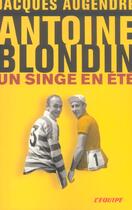 Couverture du livre « Antoine Blondin ; Un Singe En Ete » de Jacques Augendre aux éditions Calmann-levy