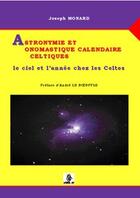 Couverture du livre « Astronymie et onomastique calendaire celtiques ; le ciel et l'année chez les celtes » de Joseph Monard aux éditions Label Ln