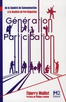 Couverture du livre « Génération participation : de la société de consommation à la société de participation » de Thierry Maillet aux éditions Mm2