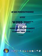 Couverture du livre « Je me perfectionne avec Word 2007 - Faire un long document (rapport, thèse, livre...) » de Joel Green aux éditions Ios
