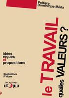 Couverture du livre « Le travail, quelles valeurs ? idées reçues et propositions » de  aux éditions Utopia