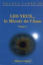 Couverture du livre « Les yeux... le miroir de l'âme t.1 » de Nelson Labbe aux éditions Gondor