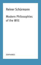 Couverture du livre « Modern philosophies of the will » de Reiner Schürmann aux éditions Diaphanes