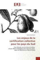 Couverture du livre « Les enjeux de la certification collective pour les pays du Sud : Cas d'etude sur la mise en place d'une filière biologique de noix de cajou dans le Nord de la CI » de Sylvain Kockmann aux éditions Editions Universitaires Europeennes