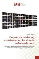 Couverture du livre « L'impact du marketing experientiel sur les sites de collectes de dons : Comment l'experientiel influence-t-il la pratique de l'online fundraising par un e-donateur ? » de Alinette Temuna aux éditions Editions Universitaires Europeennes