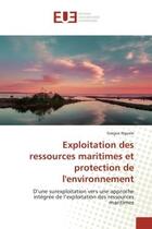 Couverture du livre « Exploitation des ressources maritimes et protection de l'environnement - d'une surexploitation vers » de Nguele Gregue aux éditions Editions Universitaires Europeennes