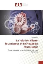 Couverture du livre « La relation client-fournisseur et l'innovation fournisseur : Étude théorique et empirique sur des PME françaises » de Amine Rachi aux éditions Editions Universitaires Europeennes