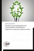 Couverture du livre « Étude et caractérisation de carboxylates métalliques » de Stephanie Mauchauffee aux éditions Presses Academiques Francophones