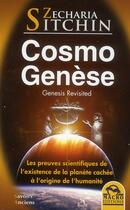 Couverture du livre « Cosmo genèse ; les preuves scientifiques de l'existence de la planète cachée à l'origine de l'humanité » de Zecharia Sitchin aux éditions Macro Editions