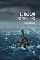 Couverture du livre « Le radeau des méduses » de Aziz Bouachma aux éditions Eddif Maroc
