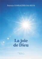 Couverture du livre « La joie de Dieu » de Patricia Conrazier-Da Silva aux éditions Baudelaire