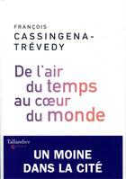 Couverture du livre « De l'air du temps au coeur du monde ; un moine dans la cité » de Francois Cassingena-Trevedy aux éditions Tallandier