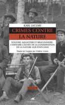 Couverture du livre « Crimes contre la nature ; voleurs, squatters et braconniers : l'histoire cachée de la conservation de la nature aux Etats-Unis » de Karl Jacoby aux éditions Anacharsis