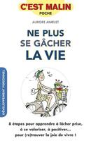 Couverture du livre « C'est malin poche ; ne plus se gâcher la vie, c'est malin ; 8 étapes pour apprendre à lâcher prise, à se valoriser, à positiver... pour (re)trouver la joie de vivre ! » de Aurore Aimelet aux éditions Leduc