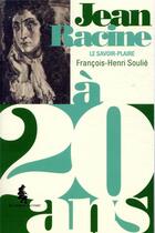 Couverture du livre « Racine à 20 ans ; le talent de savoir plaire » de François-Henri Soulié aux éditions Au Diable Vauvert