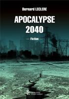 Couverture du livre « Apocalypse 2040 » de Bernard Leclere aux éditions Sydney Laurent