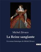 Couverture du livre « La Reine sanglante : Un roman historique de Michel Zévaco » de Michel Zevaco aux éditions Culturea