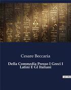 Couverture du livre « Della Commedia Presso I Greci I Latini E Gl Italiani » de Cesare Beccaria aux éditions Culturea