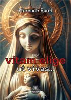 Couverture du livre « Ergo vitam elige ut vivas... - illustrations, couleur » de Florence Burel aux éditions Le Lys Bleu