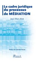 Couverture du livre « Le cadre juridique du processus de mediation » de Bret Jean-Marc aux éditions Medias & Mediations